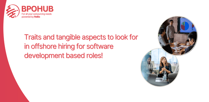 Traits and tangible aspects to look for in offshore hiring for software development roles!